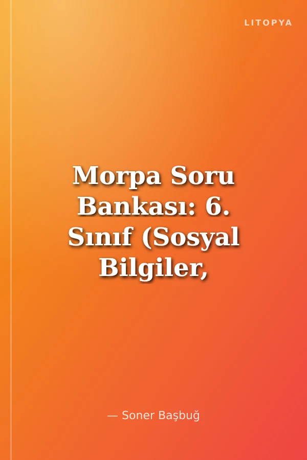 Morpa Soru Bankası: 6. Sınıf (Sosyal Bilgiler, Fen Bilgisi, Türkçe, Matematik)