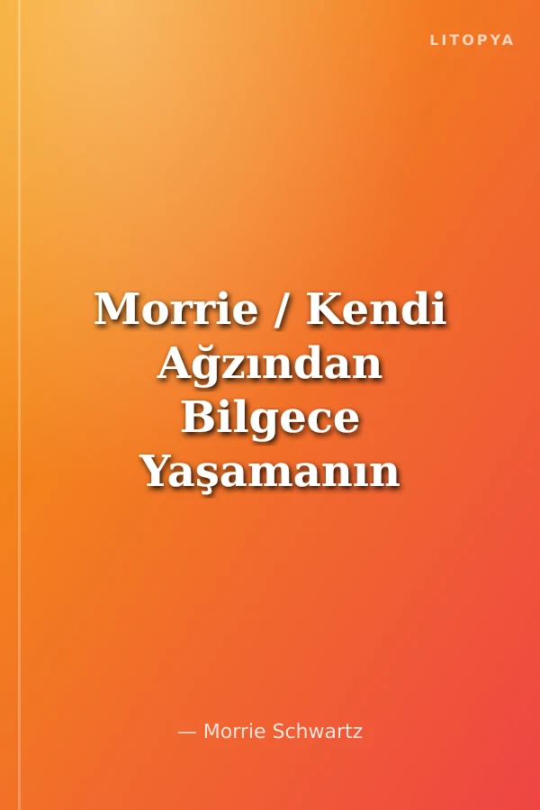 Morrie / Kendi Ağzından Bilgece Yaşamanın Sırları