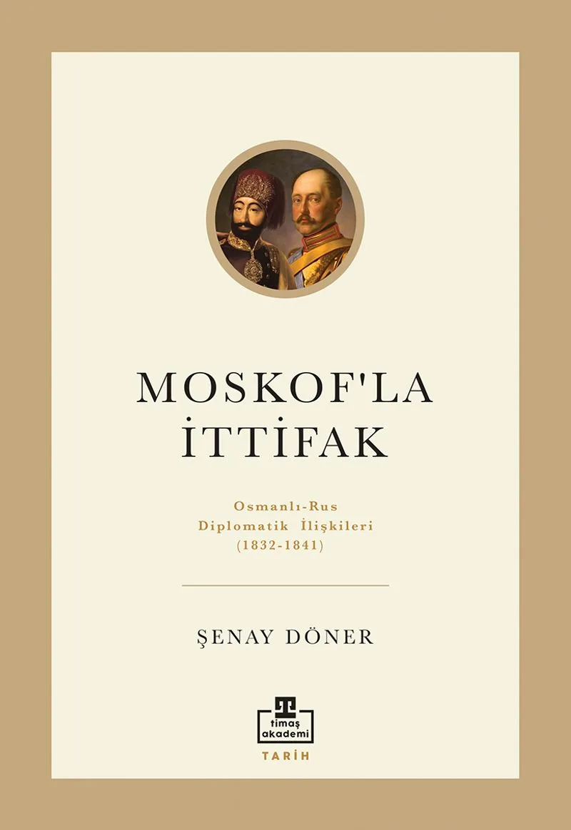 Moskof'la İttifak Osmanlı - Rus Diplomatik İlişkileri