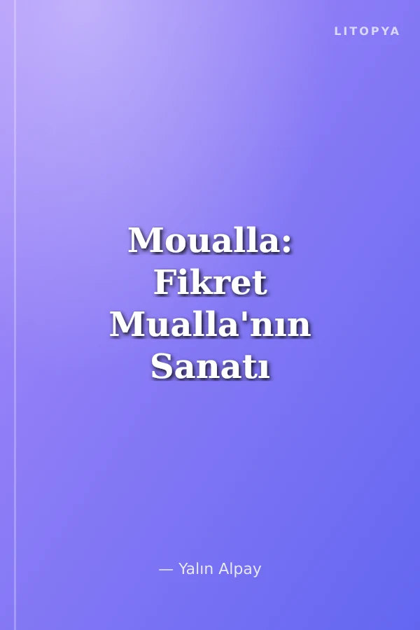 Moualla: Fikret Mualla'nın Sanatı