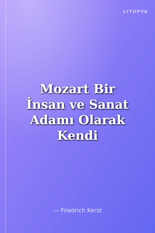 Mozart Bir İnsan ve Sanat Adamı Olarak Kendi Sözleriyle