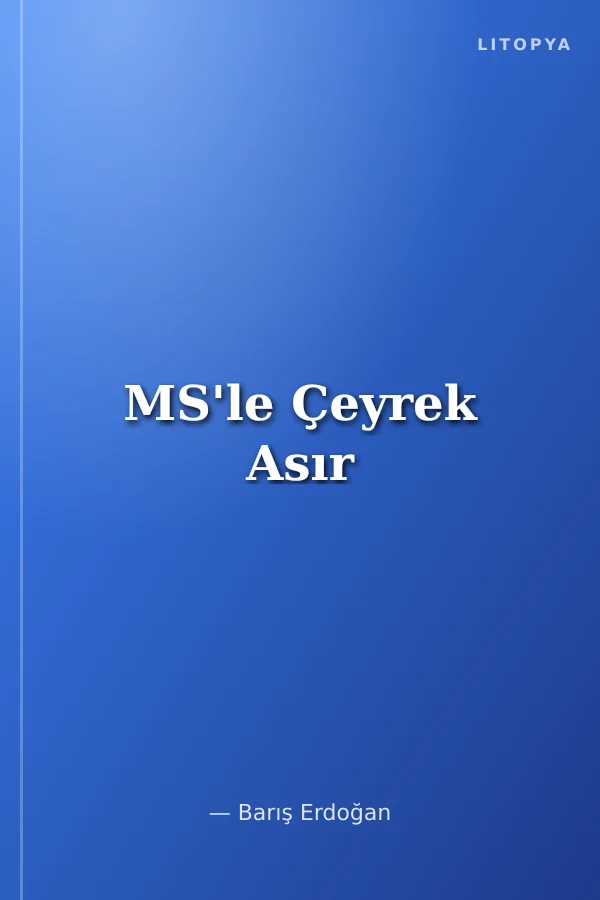 MS'le Çeyrek Asır