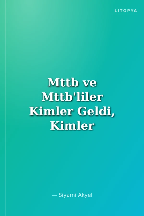 Mttb ve Mttb'liler Kimler Geldi, Kimler Geçti?