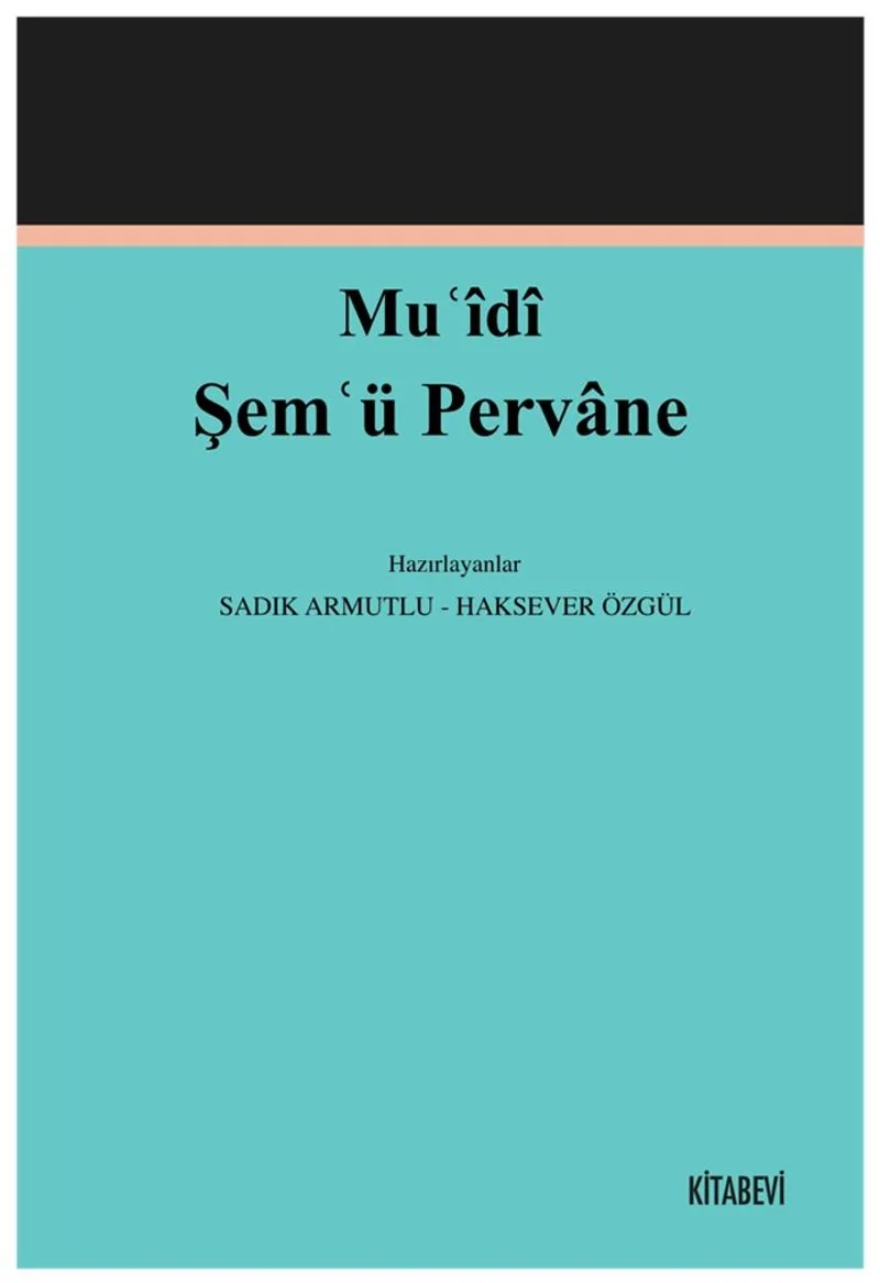 Muʿ&icirc;d&icirc; Şemʿü Pervane (İnceleme-Metin)