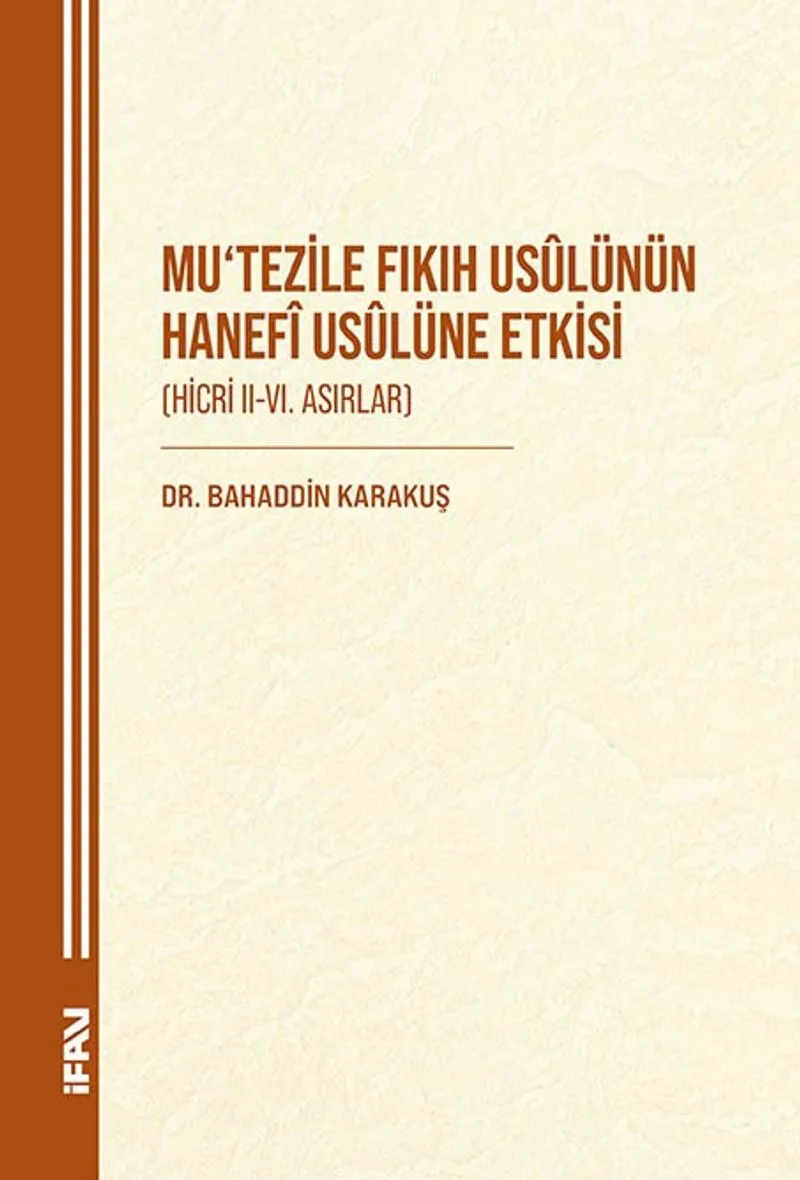 Mu&lsquo;tezile Fıkıh Us&ucirc;lünün Hanef&icirc; Us&ucirc;lüne Etkisi (Hicri II-VI. Asırlar)