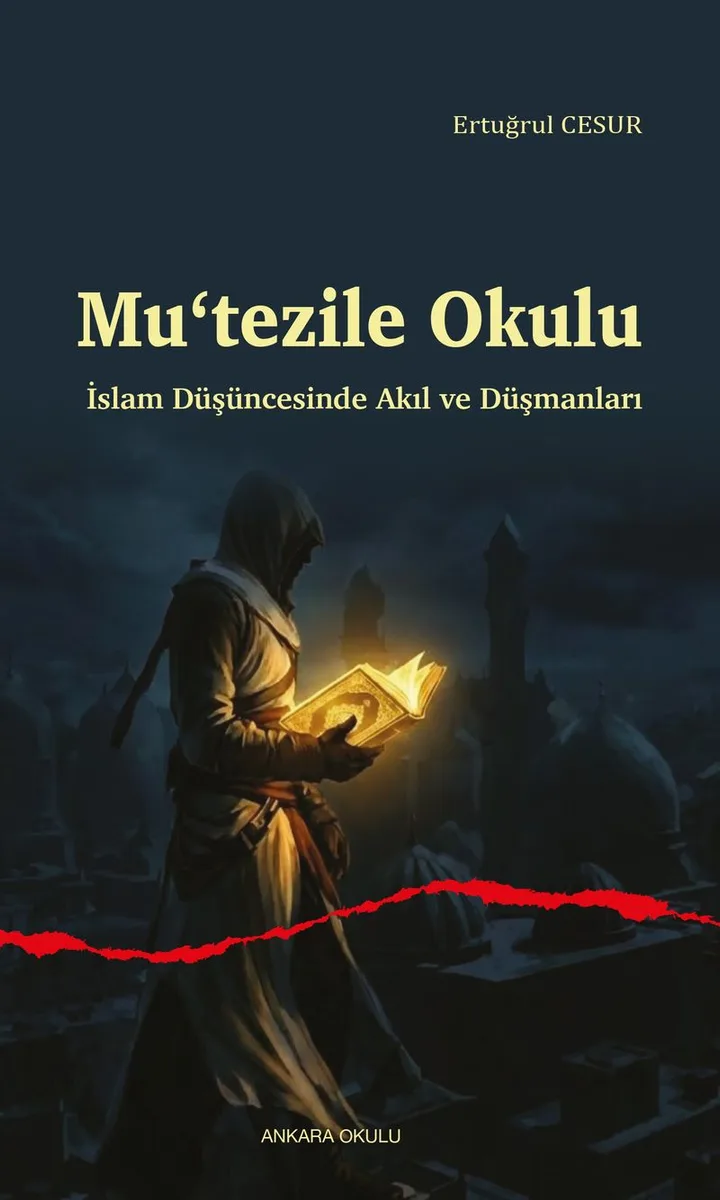 Mu‘tezile Okulu İslam Düşüncesinde Akıl ve Düşmanları