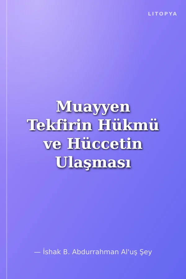 Muayyen Tekfirin Hükmü ve Hüccetin Ulaşması ile Anlaşılması Arasındaki Fark