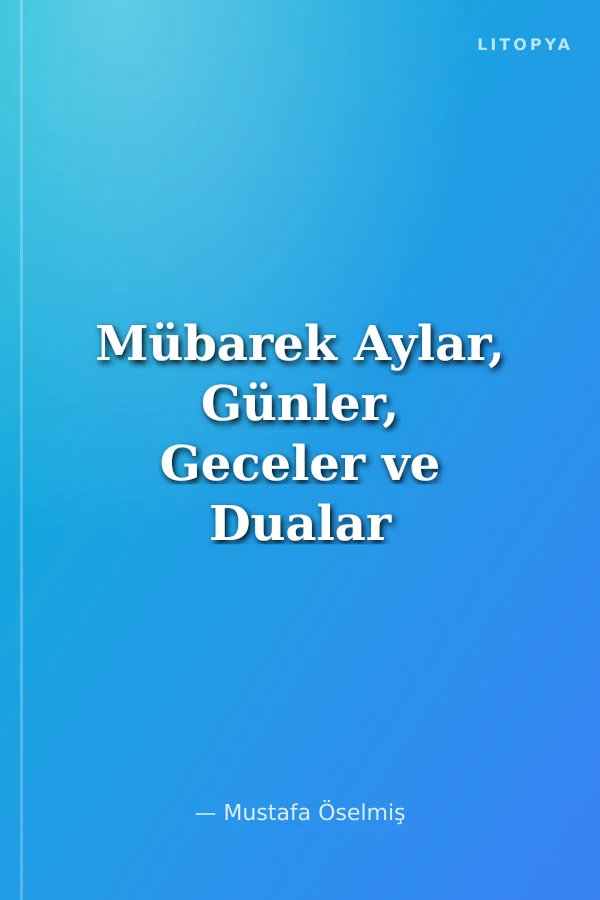 Mübarek Aylar, Günler, Geceler ve Dualar