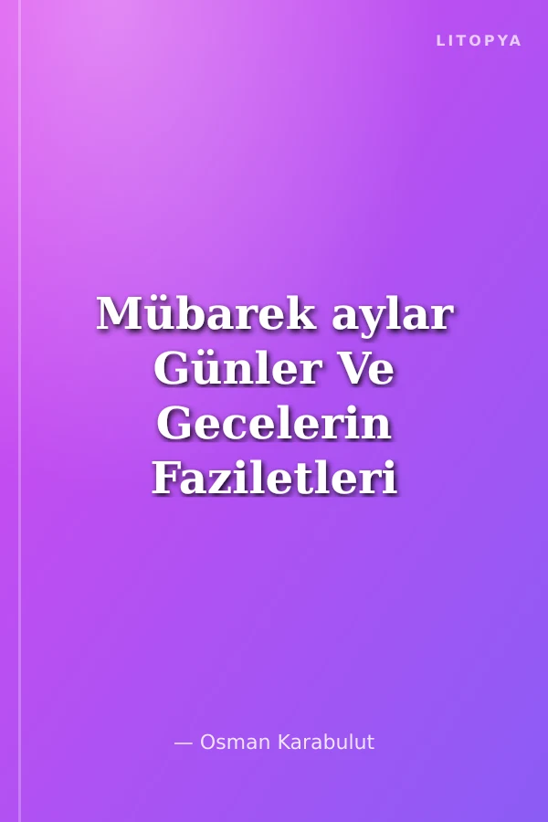 Mübarek aylar Günler Ve Gecelerin Faziletleri