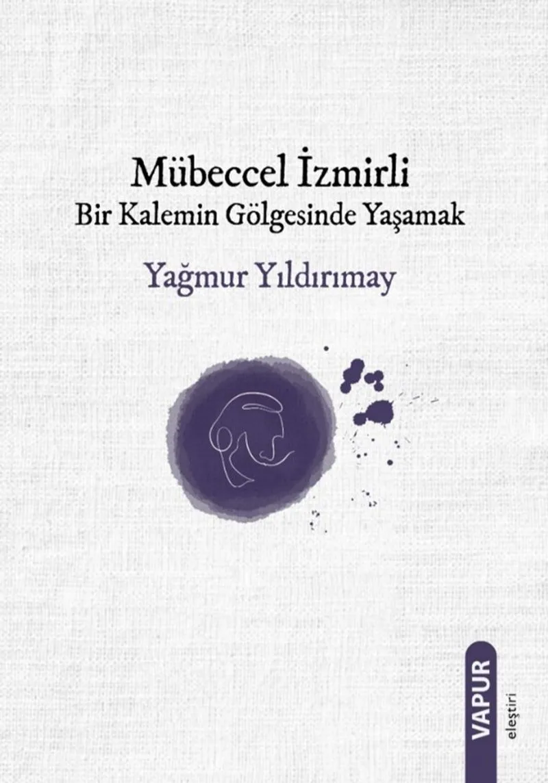 Mübeccel İzmirli Bir Kalemin Gölgesinde Yaşamak