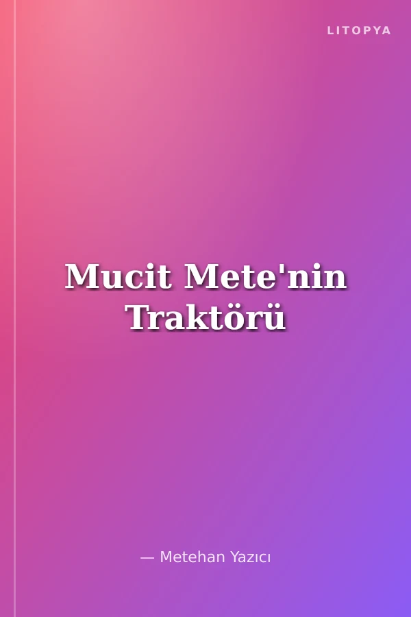 Mucit Mete'nin Traktörü