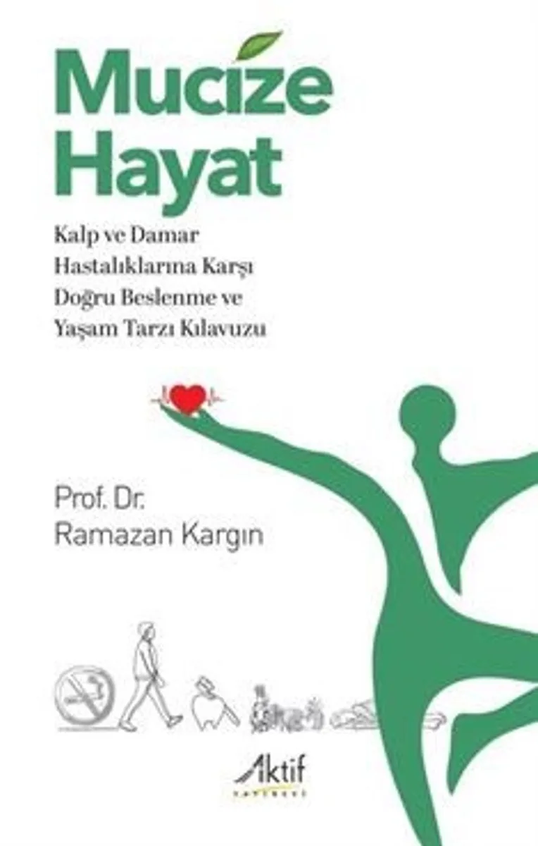 Mucize Hayat Kalp ve Damar Hastalıklarına Karşı Doğru Beslenme ve Yaşam Tarzı Kılavuzu
