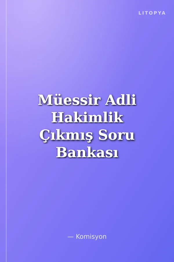 Müessir Adli Hakimlik Çıkmış Soru Bankası