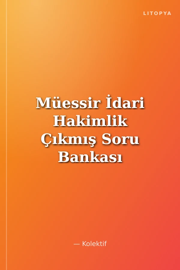 Müessir İdari Hakimlik Çıkmış Soru Bankası