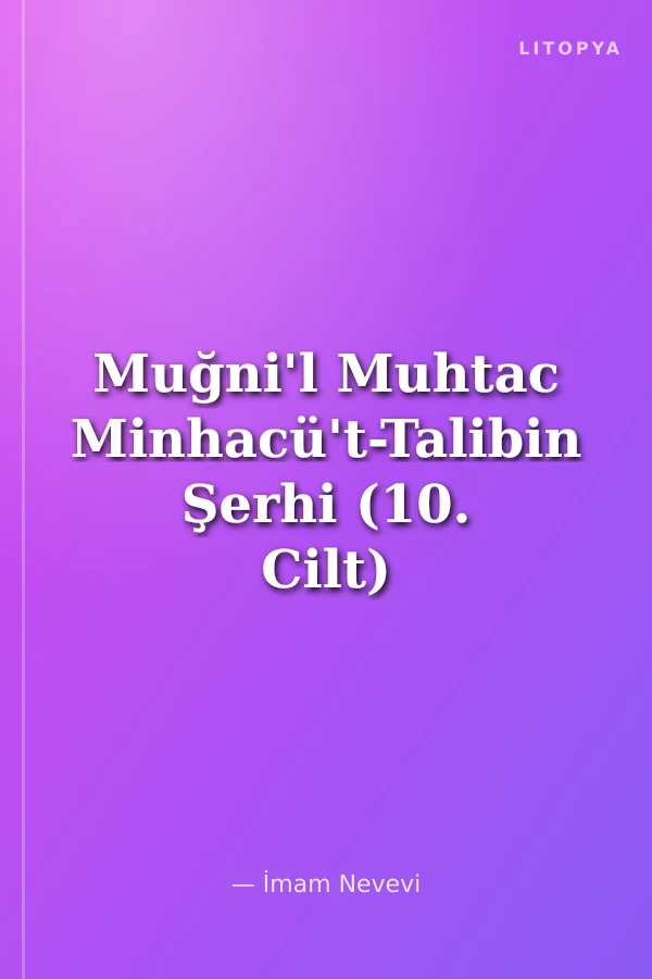 Muğni'l Muhtac Minhacü't-Talibin Şerhi (10. Cilt)
