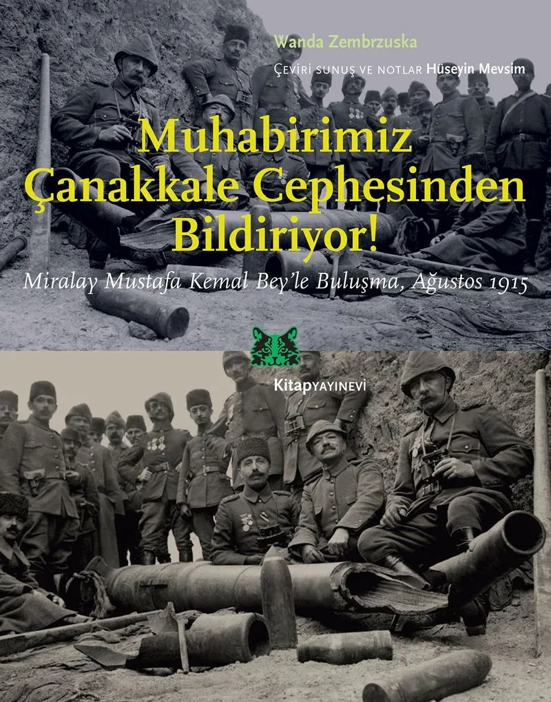 Muhabirimiz Çanakkale Cephesinden Bildiriyor! Miralay Mustafa Kemal Bey'le Buluşma Ağustos 1915