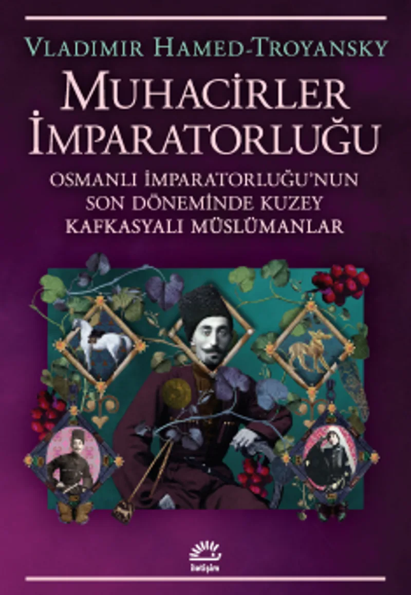 Muhacirler İmparatorluğu Osmanlı İmparatorluğu'nun Son Döneminde Kuzey Kafkasyalı Müslümanlar