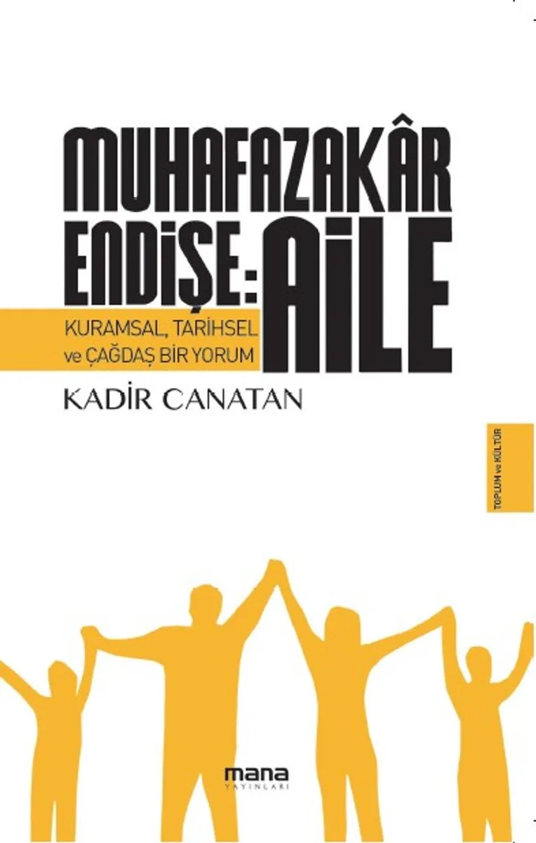 Muhafazakar Endişe: Aile Kuramsal, Tarihsel ve Çağdaş Bir Yorum