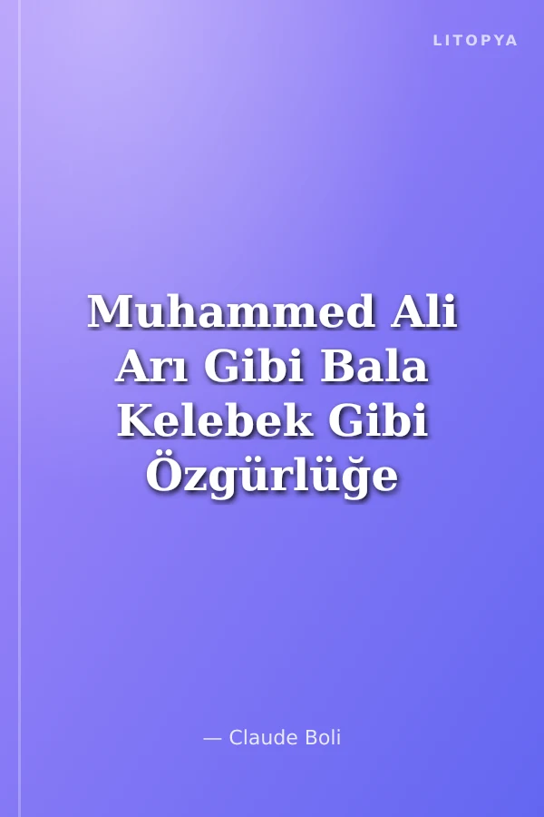 Muhammed Ali Arı Gibi Bala Kelebek Gibi Özgürlüğe Koşan Bir Hayat