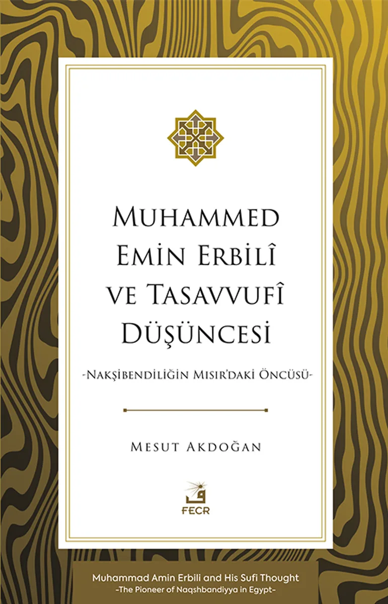 Muhammed Emin Erbil&icirc; ve Tasavvuf&icirc; Düşüncesi Nakşibendiliğin Mısır'daki Öncüsü