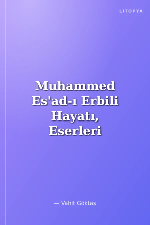 Muhammed Es'ad-ı Erbili Hayatı, Eserleri ve Tasavvuf Felsefesi