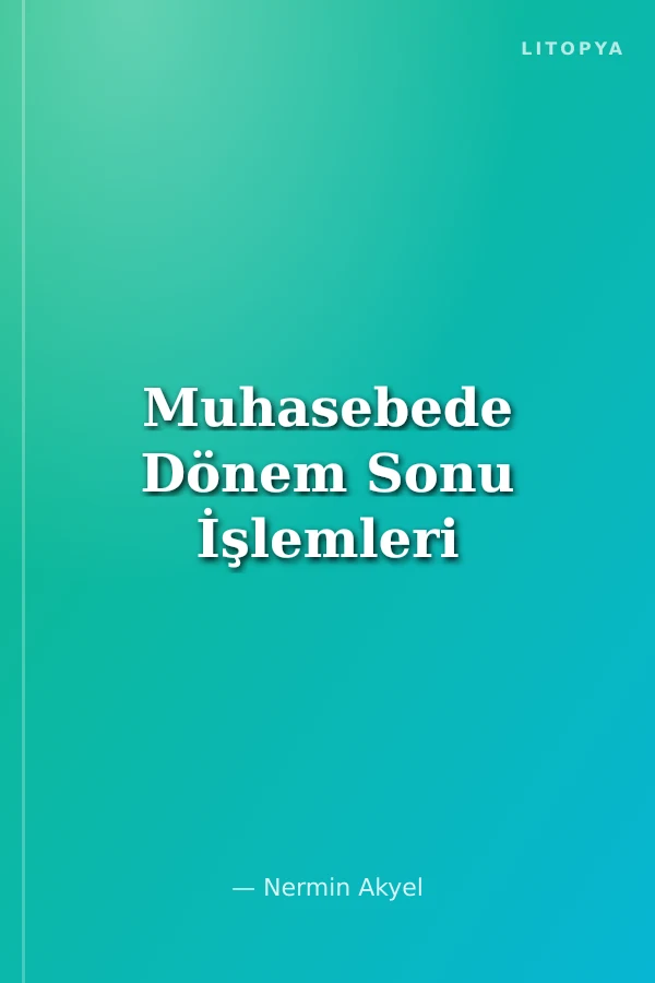 Muhasebede Dönem Sonu İşlemleri