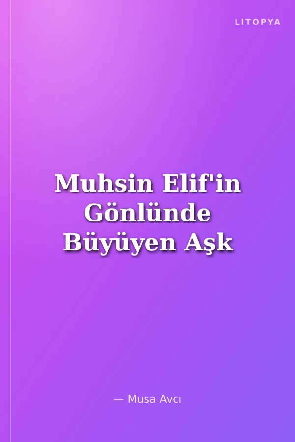 Muhsin Elif'in Gönlünde Büyüyen Aşk