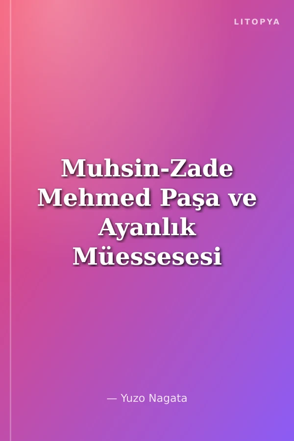 Muhsin-Zade Mehmed Paşa ve Ayanlık Müessesesi