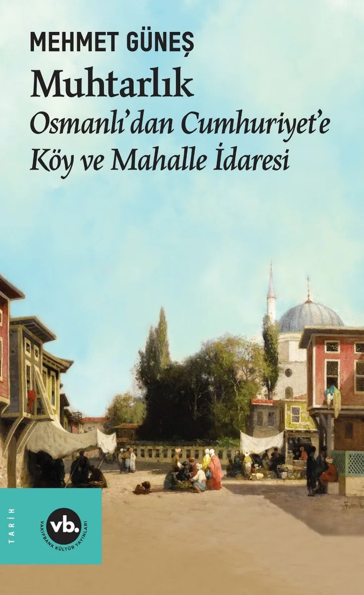 Muhtarlık Osmanlı'dan Cumhuriyet'e Köy ve Mahalle İdaresi