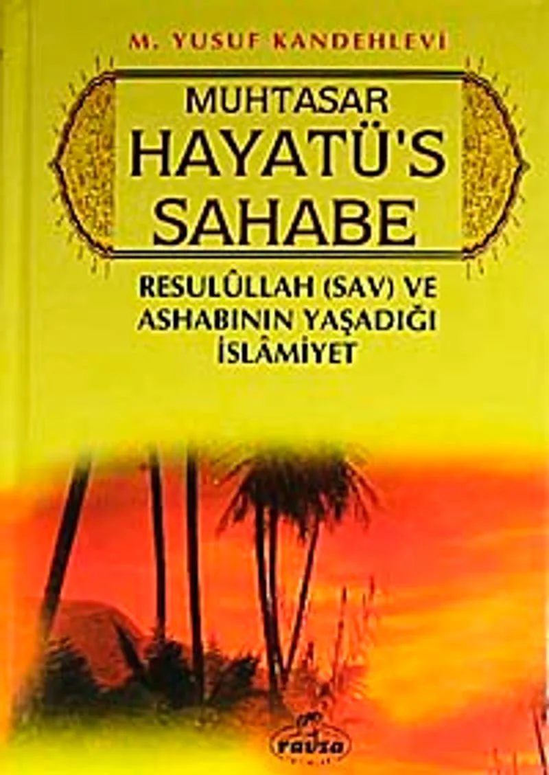 Muhtasar Hayatü's Sahabe (Ciltli) (1.hamur) Resulullah (sav.) ve Ashabının Yaşadığı İslamiyet