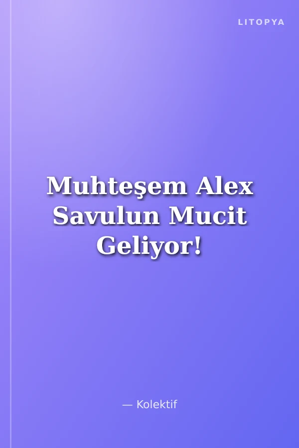 Muhteşem Alex Savulun Mucit Geliyor!