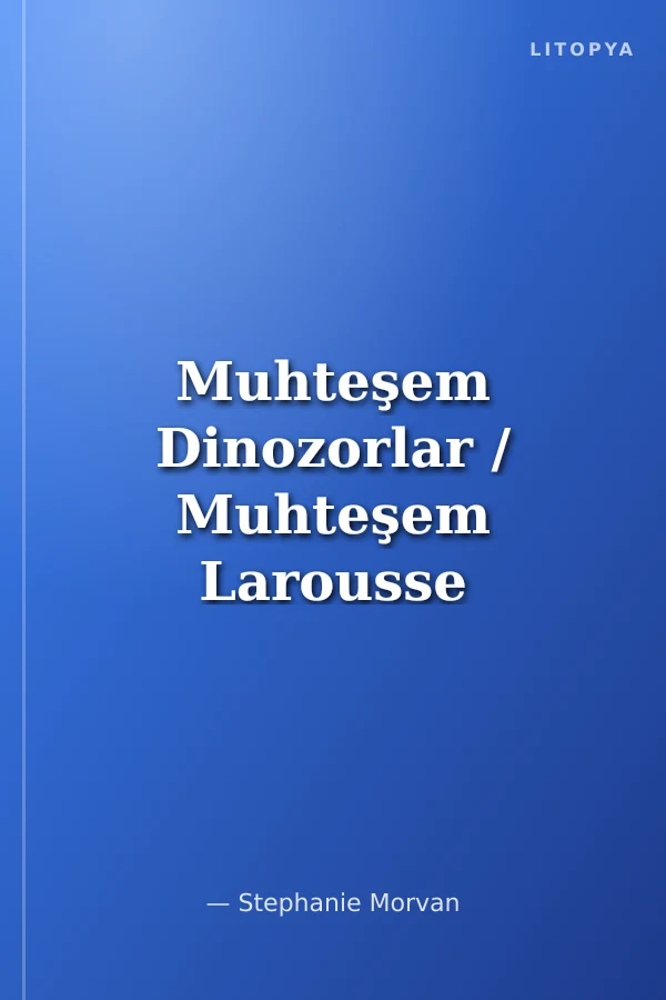 Muhteşem Dinozorlar / Muhteşem Larousse Ansiklopedisi