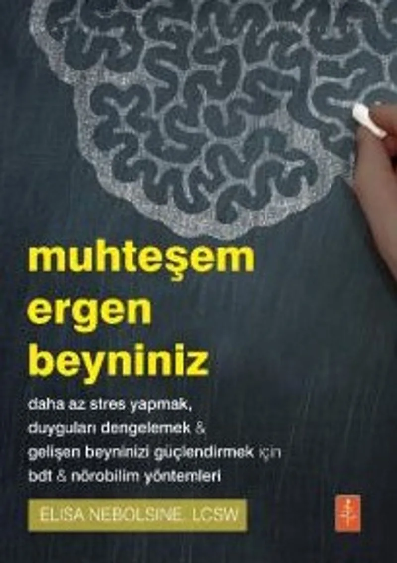 Muhteşem Ergen Beyniniz Daha Az Stres Yapmak-Duyguları Dengelemek-Gelişen Beyninizi Güçlendirmek İçin Bdt-Nörobilim Yöntemleri