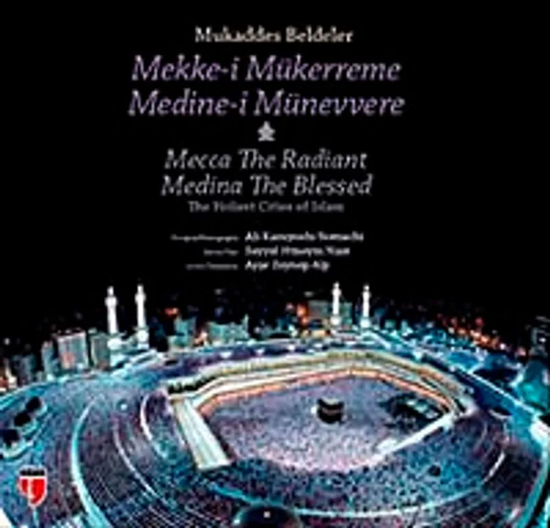 Mukaddes Beldeler - Mekke-i Mükerreme, Medine-i Münevvere The Holiest Cities of Islam - Mecca The Radiant, Medina The Blessed