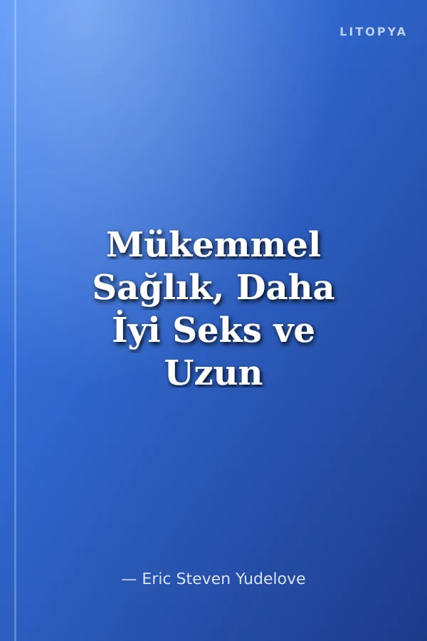 Mükemmel Sağlık, Daha İyi Seks ve Uzun Yaşam İçin 100 Gün