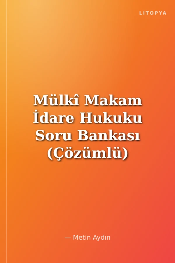 Mülkî Makam İdare Hukuku Soru Bankası (Çözümlü)