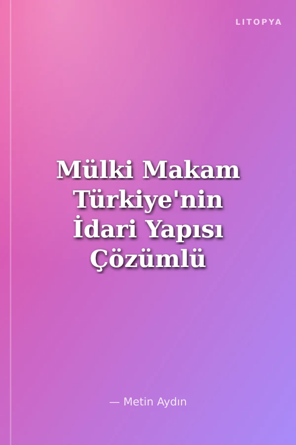 Mülki Makam Türkiye'nin İdari Yapısı Çözümlü Soru Bankası