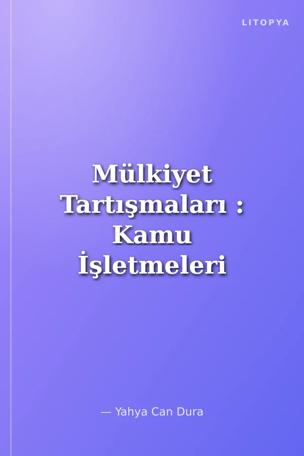 Mülkiyet Tartışmaları : Kamu İşletmeleri Verimsiz Mi?