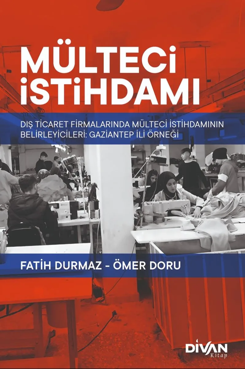 Mülteci İstihdamı Dış Ticaret Firmalarında Mülteci İstihdamının Belirleyicileri: Gaziantep Örneği