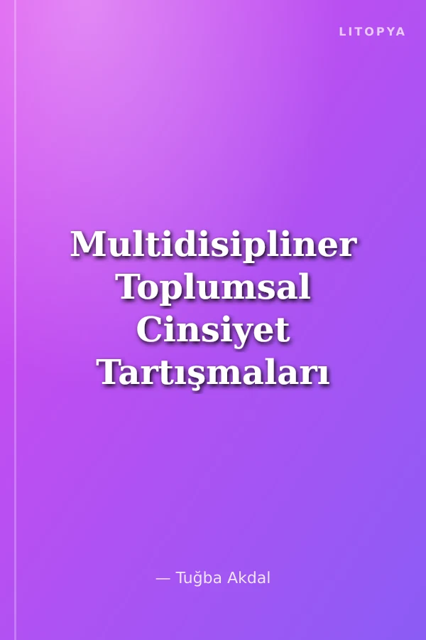 Multidisipliner Toplumsal Cinsiyet Tartışmaları