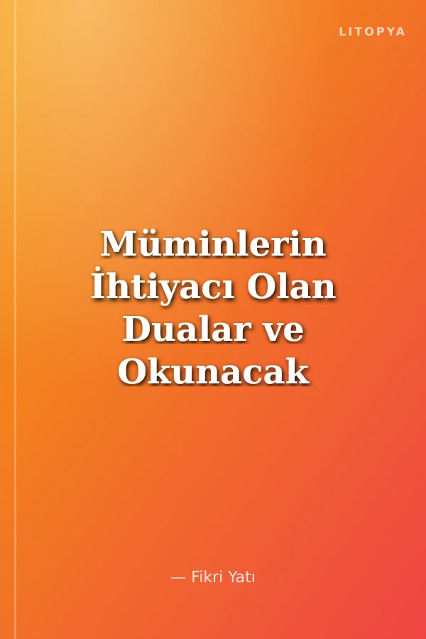 Müminlerin İhtiyacı Olan Dualar ve Okunacak Aşr-ı Şerifler