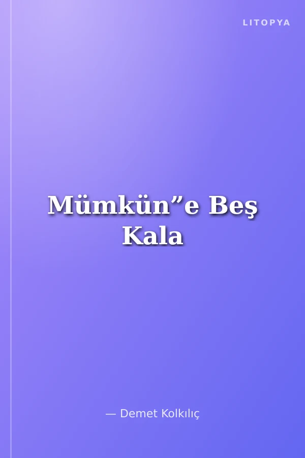 Mümkün”e Beş Kala
