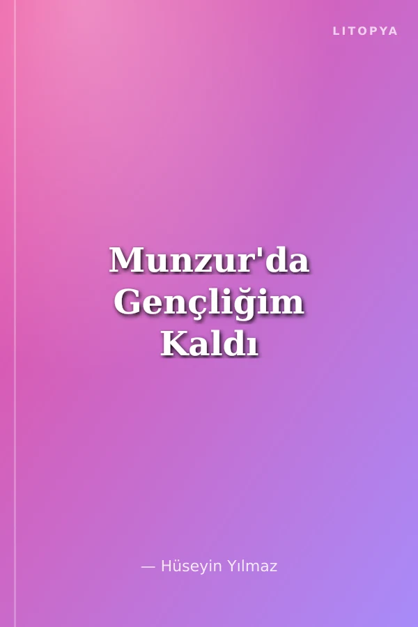 Munzur'da Gençliğim Kaldı