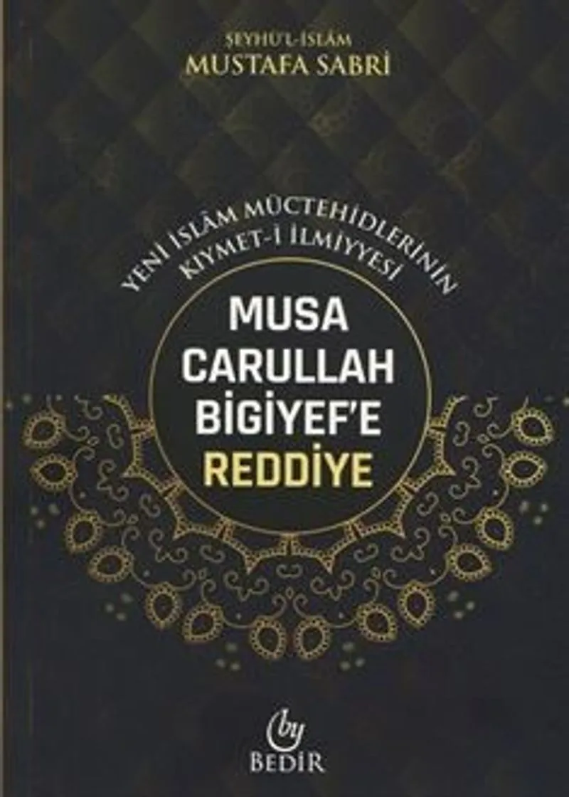 Musa Carullah Bigiyef'e Reddiye/Yeni İslam Müctehidlerinin Kıymet-İlmiyyesi