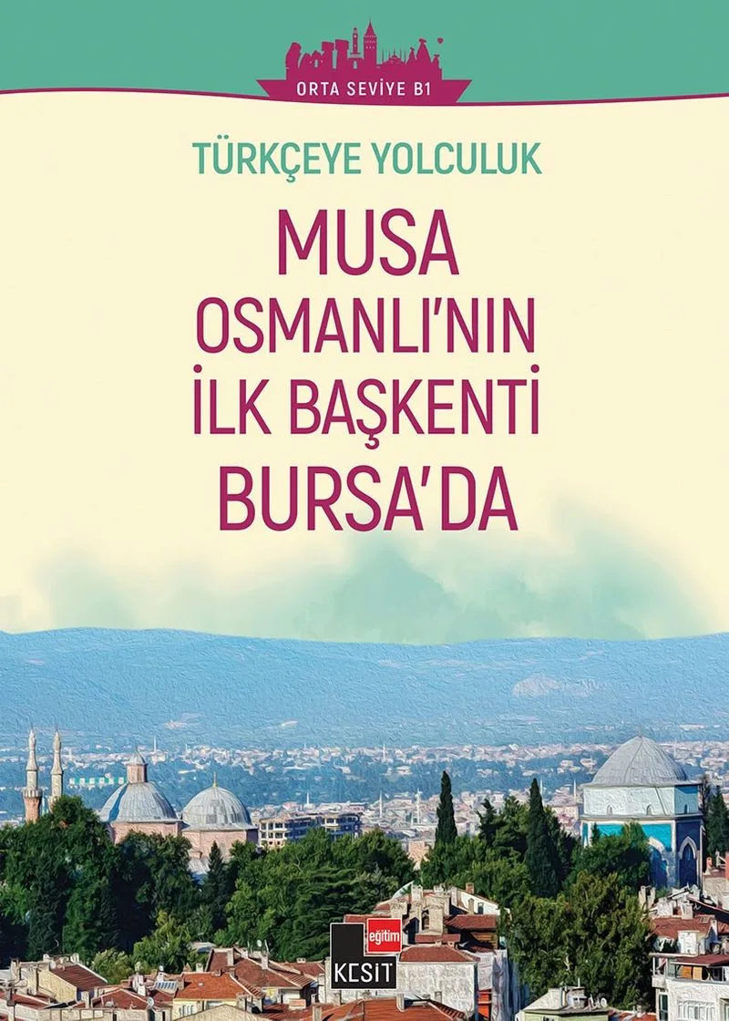 Musa Osmanlı'nın İlk Başkenti Bursa'da (Orta Seviye B1) / Türkçeye Yolculuk