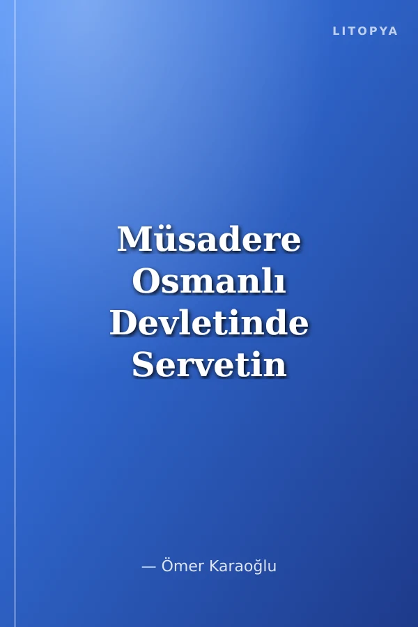 Müsadere Osmanlı Devletinde Servetin Denetimine Yönelik Bir Uygulama