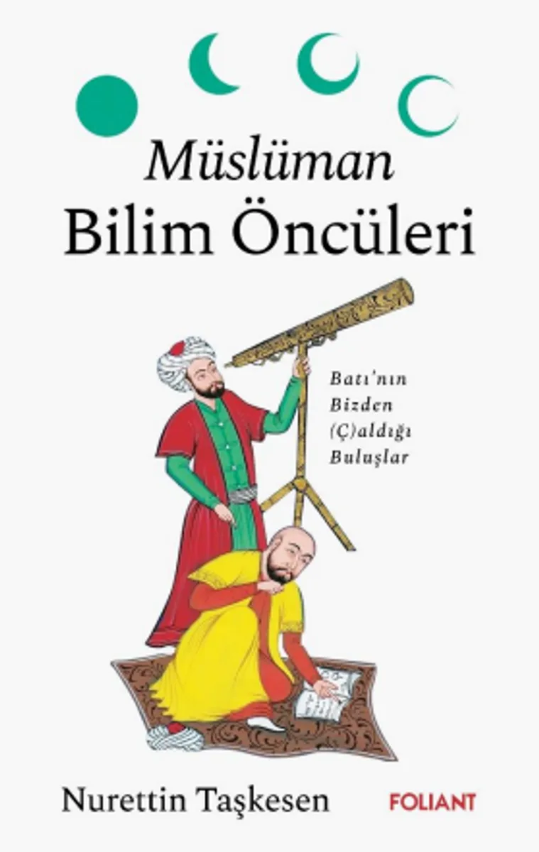 Müslüman Bilim Öncüleri Batı'nın Bizden (Ç)aldığı Buluşlar