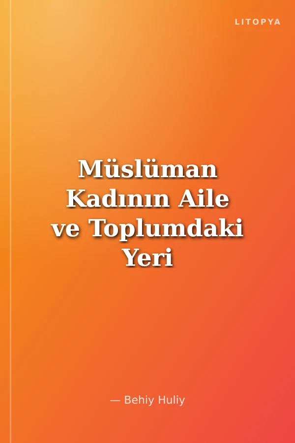 Müslüman Kadının Aile ve Toplumdaki Yeri