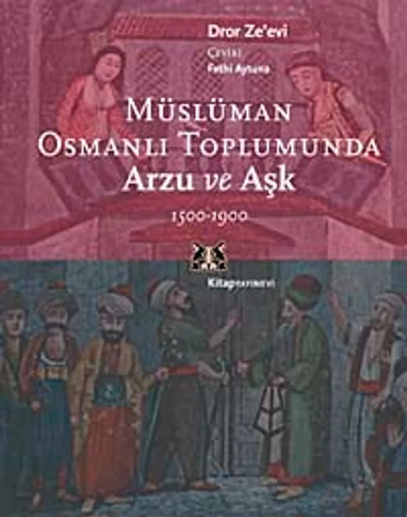 Müslüman Osmanlı Toplumunda Arzu ve Aşk 1500-1900