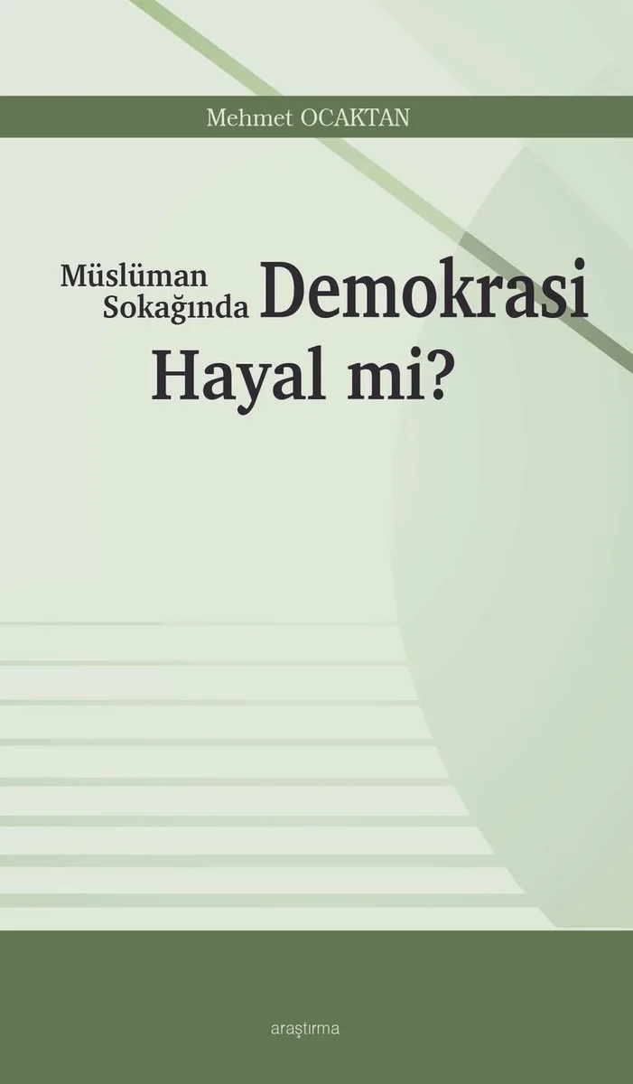 Müslüman Sokağında Demokrasi Hayal mi?